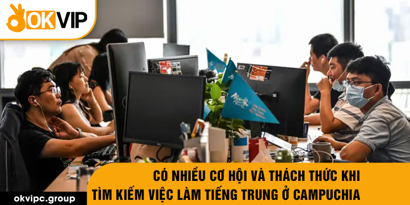 Có nhiều cơ hội và thách thức khi tìm kiếm việc làm tiếng Trung ở Campuchia