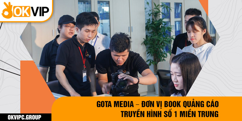 Gota Media – đơn vị book quảng cáo truyền hình số 1 miền Trung