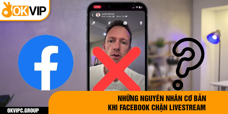 Những nguyên nhân cơ bản khi facebook chặn livestream