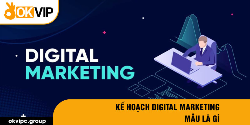 Kế hoạch digital marketing mẫu là gì