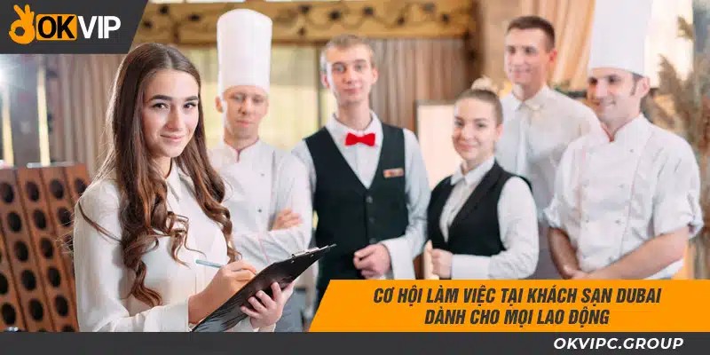 Cơ hội làm việc tại khách sạn Dubai dành cho mọi lao động