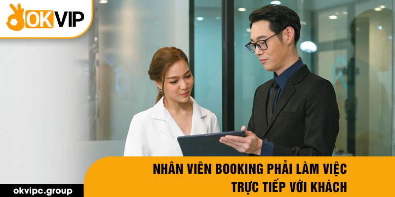 Nhân viên booking phải làm việc trực tiếp với khách