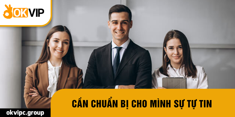 Cần chuẩn bị cho mình sự tự tin