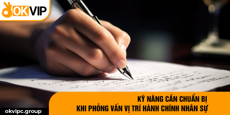 Kỹ năng cần chuẩn bị khi phỏng vấn vị trí hành chính nhân sự