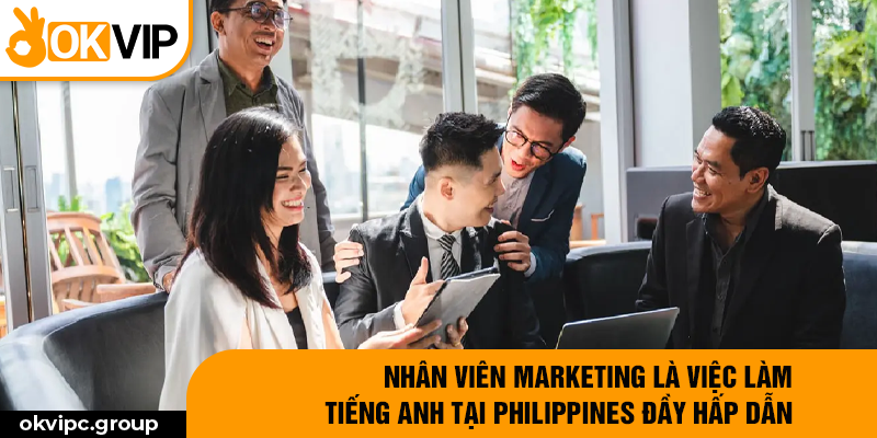 Nhân viên Marketing là việc làm tiếng Anh tại Philippines đầy hấp dẫn