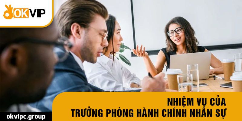 Nhiệm vụ của Trưởng phòng hành chính nhân sự