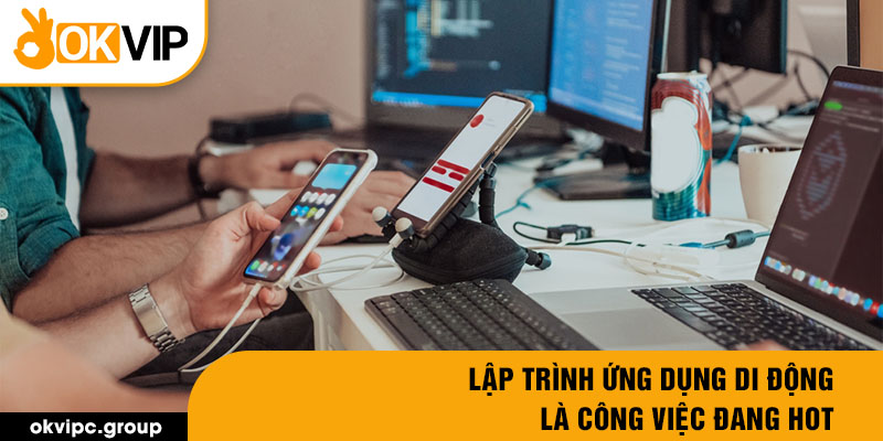 Lập trình ứng dụng di động là công việc đang hot