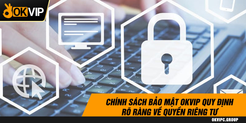 Chính sách bảo mật OKVIP quy định rõ ràng về quyền riêng tư