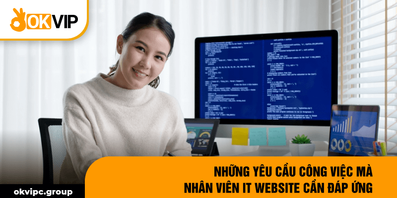 Những yêu cầu công việc mà nhân viên IT website cần đáp ứng