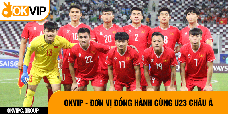 OKVIP - đơn vị đồng hành cùng U23 Châu Á.