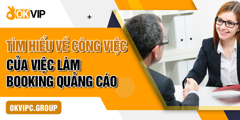 Tìm hiểu về Công việc của việc làm booking quảng cáo