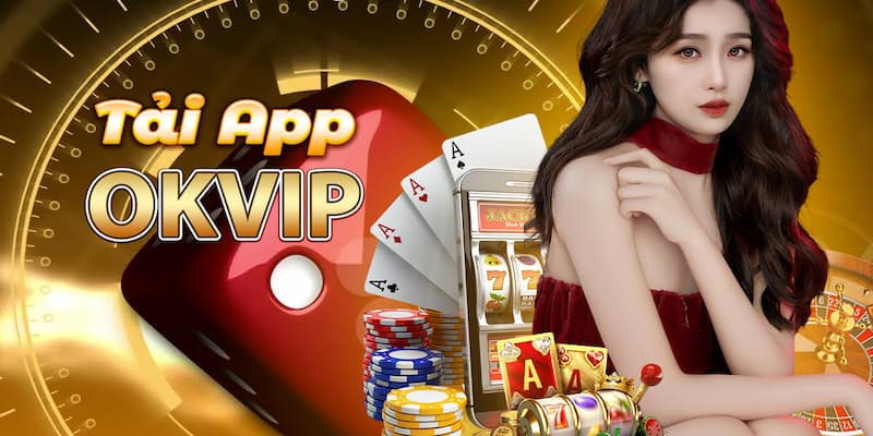 Tải app OKVIP cho “dế yêu” Android